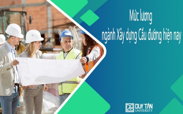 Mức lương ngành Xây dựng Cầu đường