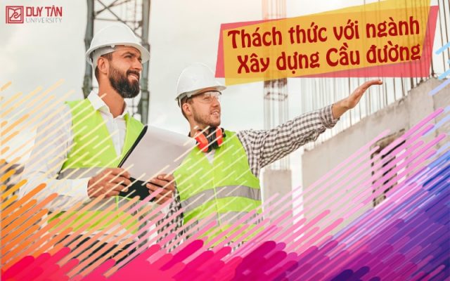 Thách thức với ngành Xây dựng Cầu đường