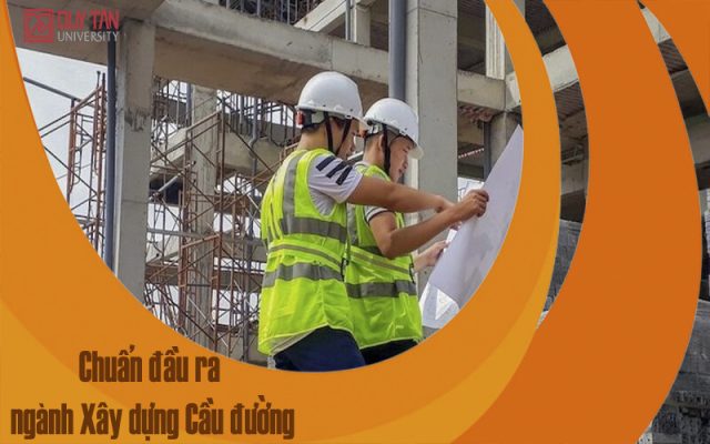 Chuẩn đầu ra ngành Xây dựng Cầu đường