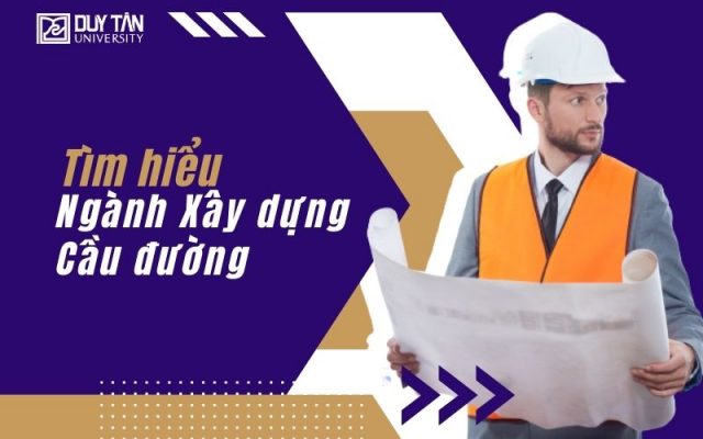 Cơ hội việc làm ngành Xây dựng Cầu đường