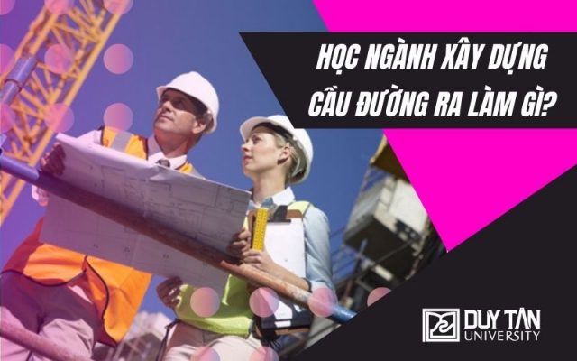 Học ngành Xây dựng Cầu đường