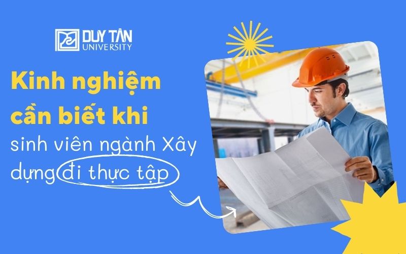 sinh viên ngành Xây dựng đi thực tập