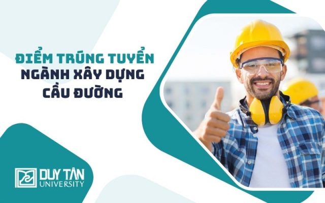 Điểm trúng tuyển ngành Xây dựng Cầu đường