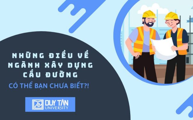 Những điều về ngành Xây dựng Cầu đường