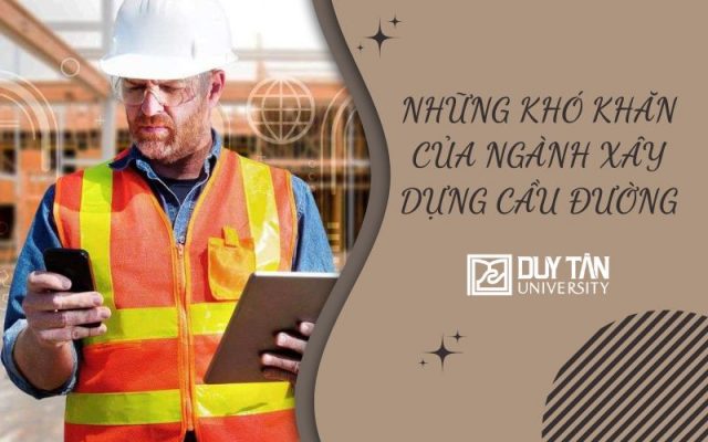 khó khăn của ngành Xây dựng Cầu đường