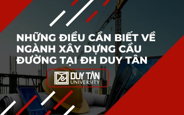 ngành Xây dựng Cầu đường tại ĐH Duy Tân