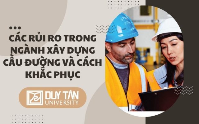 Các rủi ro trong ngành Xây dựng Cầu đường